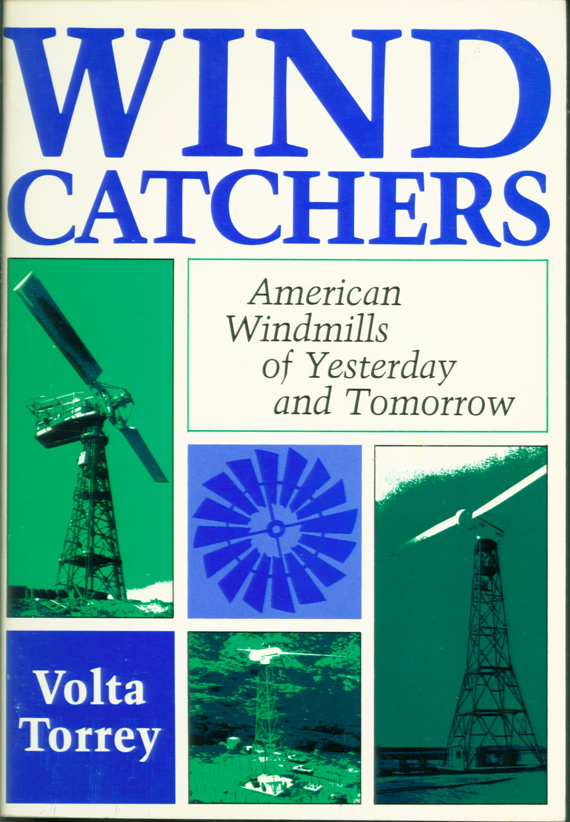 WIND CATCHERS: American windmills of yesterday and tomorrow.